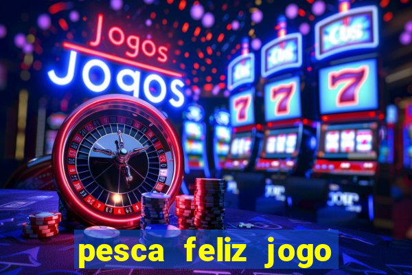 pesca feliz jogo cassino download